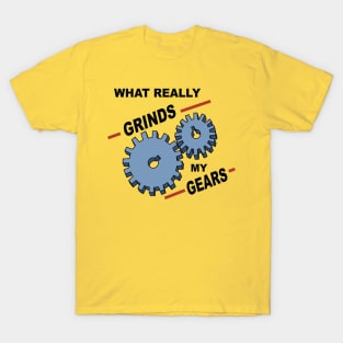 What Really Grinds My Gears T-Shirt